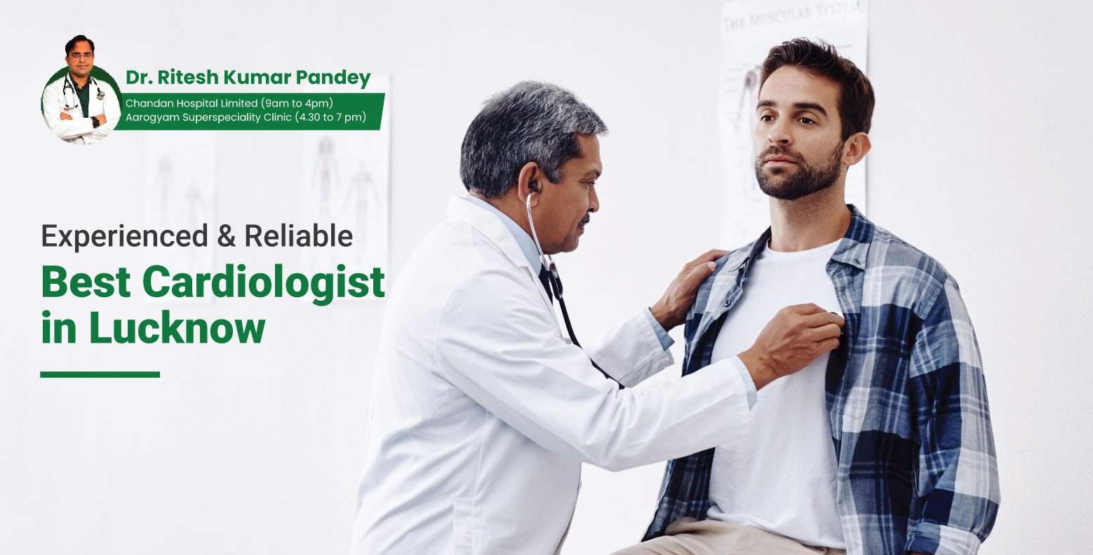 Experienced & Reliable Best Cardiologist in Lucknow