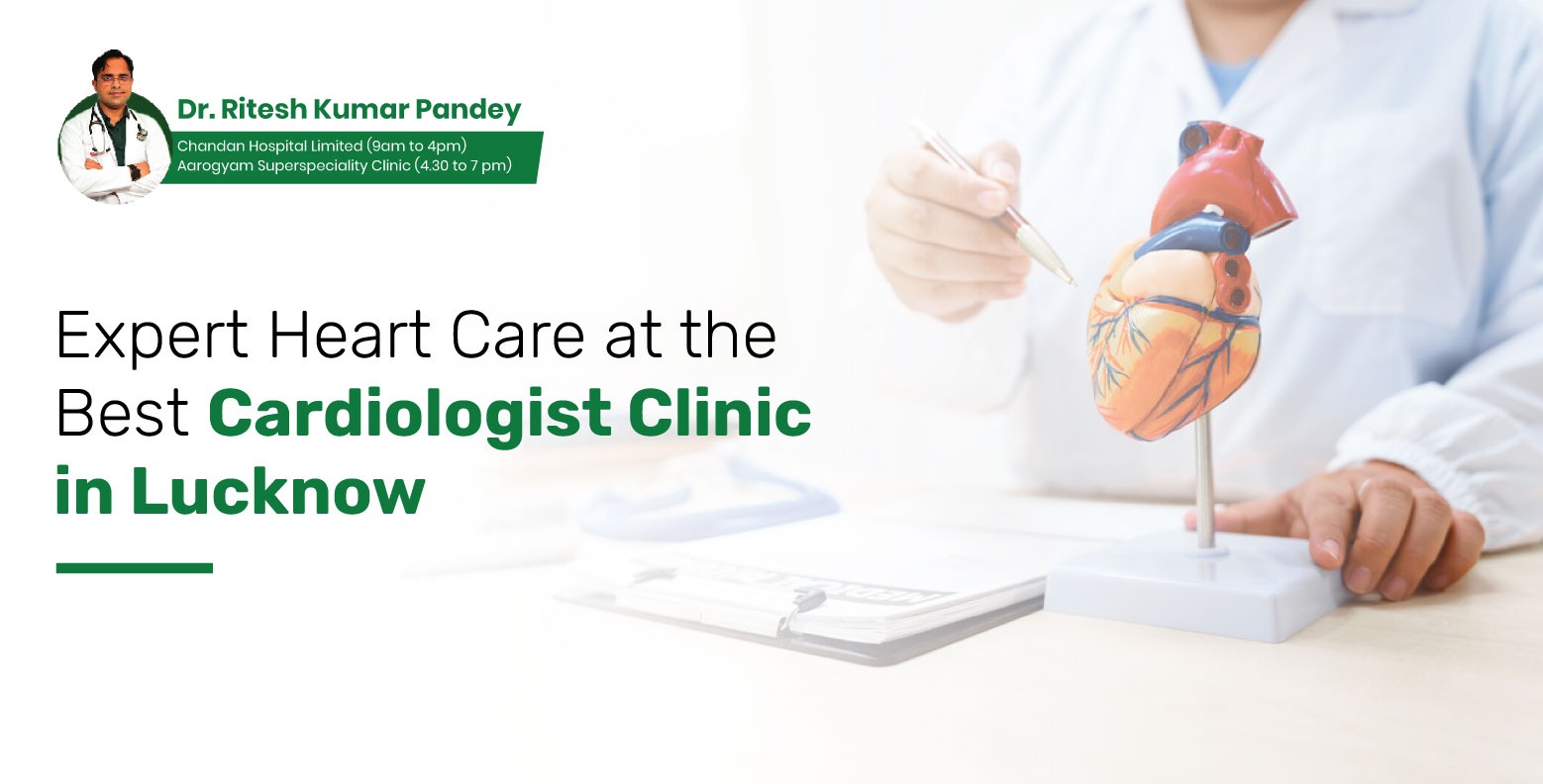 Expert Heart Care at the Best Cardiologist Clinic in Lucknow – Dr. Ritesh Pandey